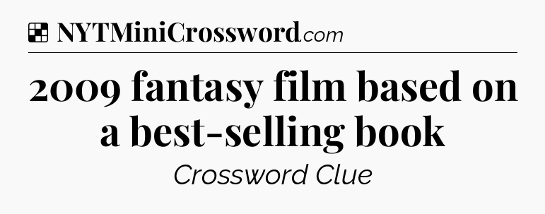 Solution: 2009 fantasy film based on a best-selling book - NYT Crossword
