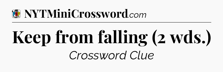 Keep from falling (2 wds.) Crossword Clue