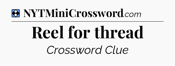 Solution: Reel for thread - NYT Mini Crossword