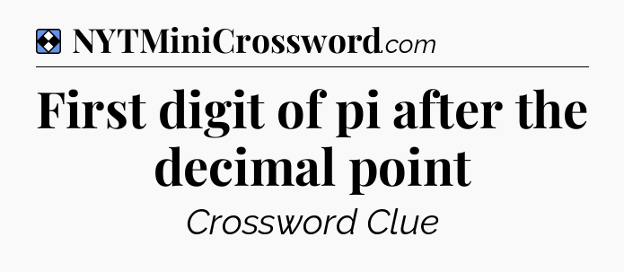 Solution: First digit of pi after the decimal point - NYT Mini Crossword