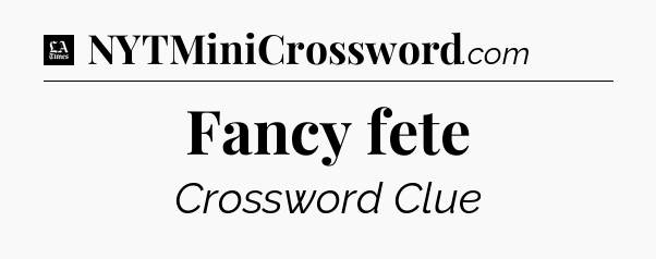 Fancy fete - LA Times Crossword