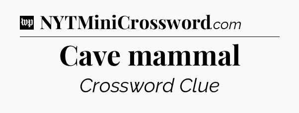 Cave mammal Crossword Clue