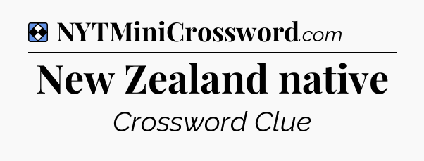 Solution: New Zealand native - NYT Mini Crossword