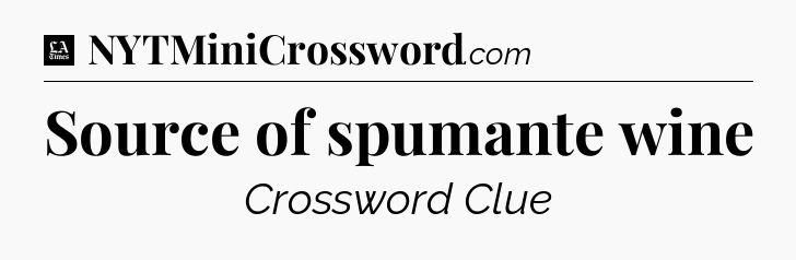Source of spumante wine - LA Times Crossword