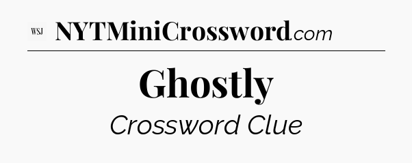 Ghostly - WSJ Crossword