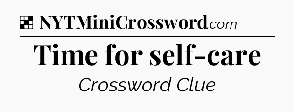 Solution: Time for self-care - NYT Crossword