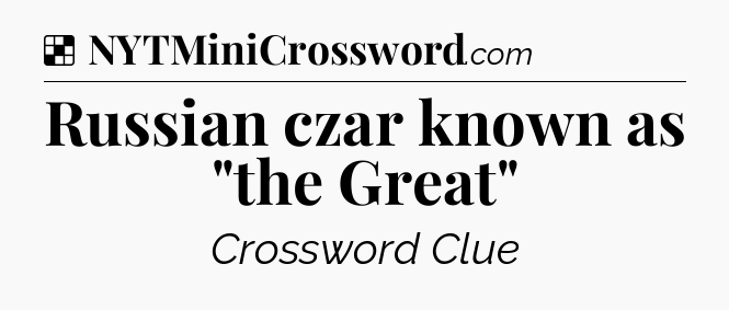 Solution: Russian czar known as 
