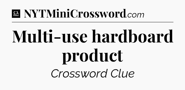 Multi-use hardboard product - LA Times Crossword