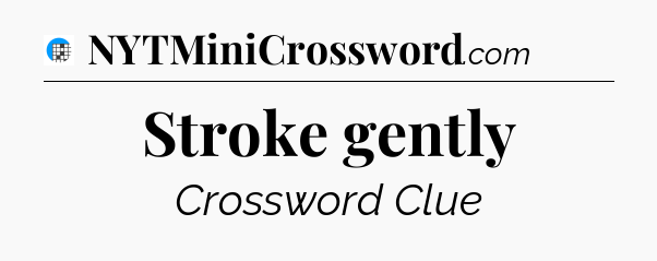 Stroke gently Crossword Clue