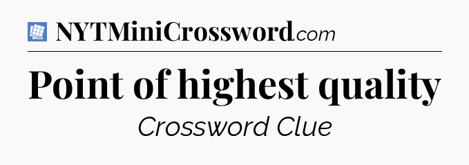 Point of highest quality Puzzle Page Crossword Clue