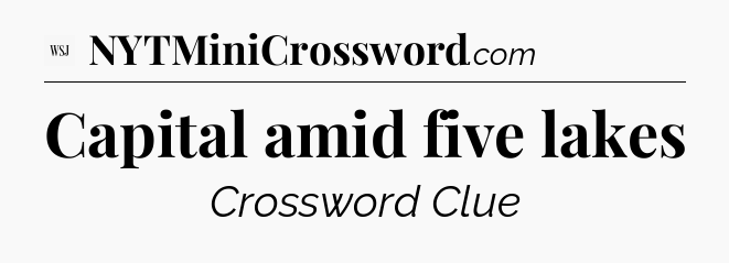 Capital amid five lakes - WSJ Crossword
