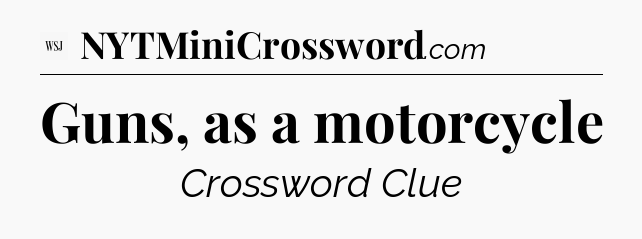 Guns, as a motorcycle - WSJ Crossword