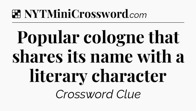 Solution: Popular cologne that shares its name with a literary character - NYT Crossword