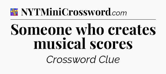 Someone who creates musical scores Codycross