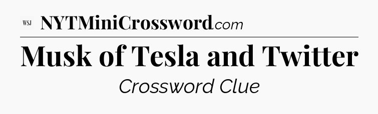 Musk of Tesla and Twitter - WSJ Crossword