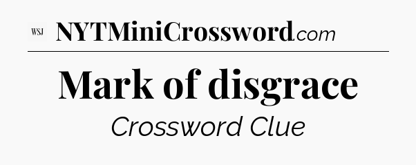 Mark of disgrace - WSJ Crossword