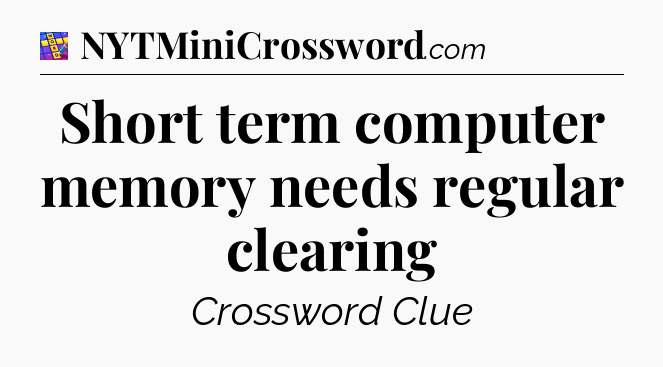 Short term computer memory needs regular clearing Codycross