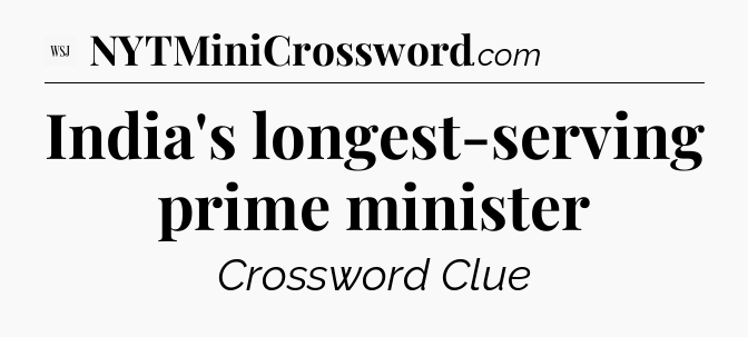 India's longest-serving prime minister - WSJ Crossword