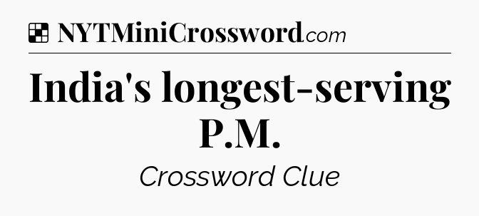 Solution: India's longest-serving P.M - NYT Crossword