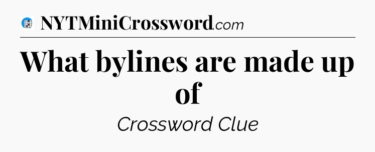 What bylines are made up of Crossword Clue