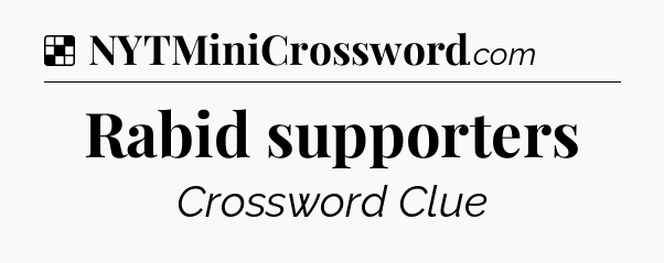 Solution: Rabid supporters - NYT Crossword