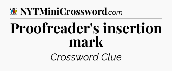 Proofreader's insertion mark Crossword Clue