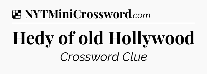Solution: Hedy of old Hollywood - NYT Crossword