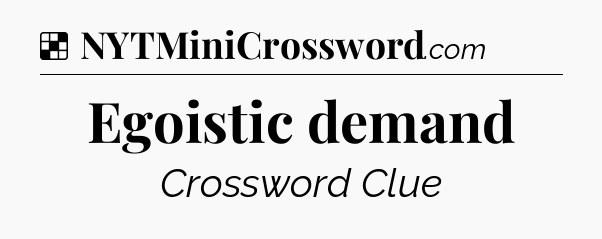 Solution: Egoistic demand - NYT Crossword