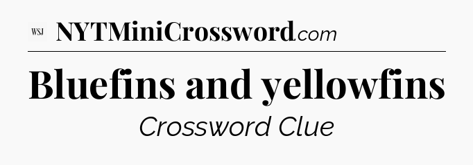 Bluefins and yellowfins - WSJ Crossword
