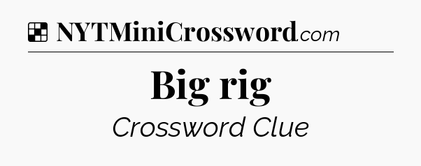Solution: Big rig - NYT Crossword