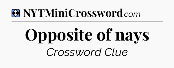 Solution: Opposite of nays - NYT Mini Crossword