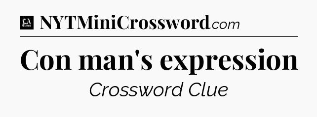 Con man's expression - LA Times Crossword