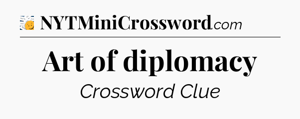 Art of diplomacy - 7 Little Words