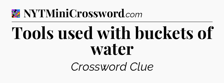 Tools used with buckets of water Crossword Clue