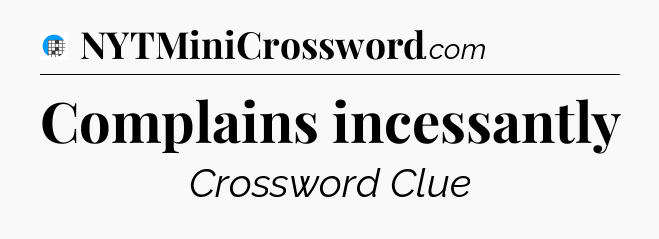 Complains incessantly Crossword Clue
