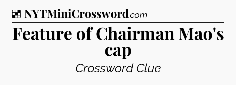Solution: Feature of Chairman Mao's cap - NYT Crossword