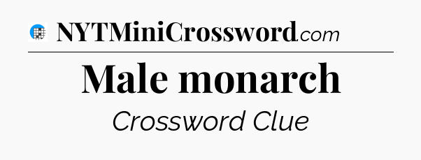Male monarch Crossword Clue