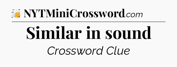 Similar in sound - 7 Little Words