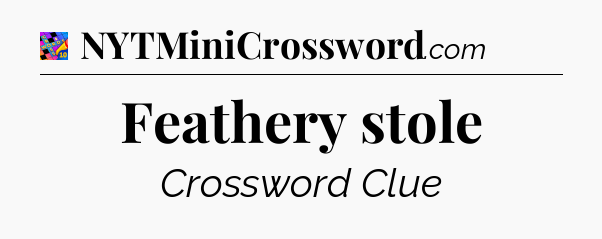 Feathery stole Crossword Clue