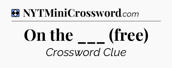Solution: On the ___ (free) - NYT Mini Crossword