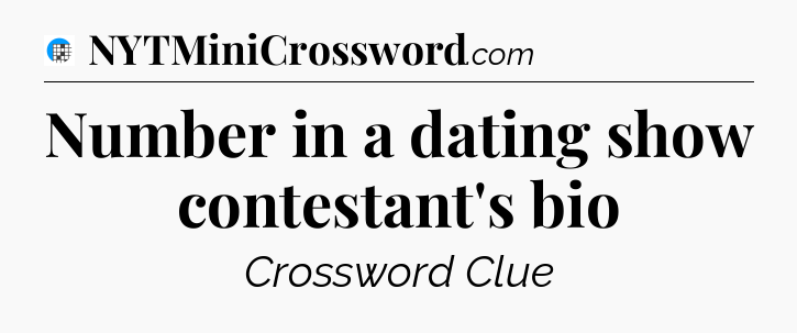 Number in a dating show contestant's bio Crossword Clue