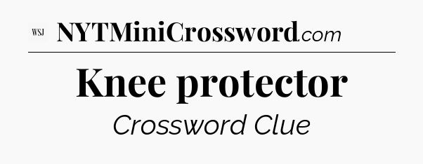 Knee protector - WSJ Crossword
