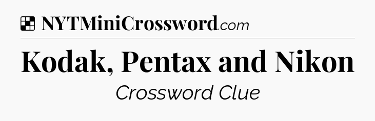 Solution: Kodak, Pentax and Nikon - NYT Crossword