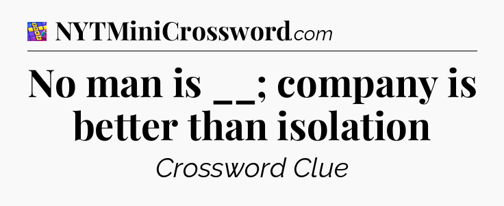 No man is __; company is better than isolation Codycross