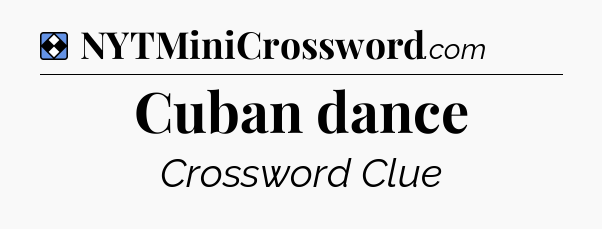 Solution: Cuban dance - NYT Mini Crossword