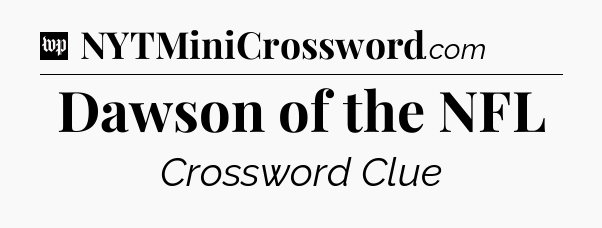 Dawson of the NFL Crossword Clue