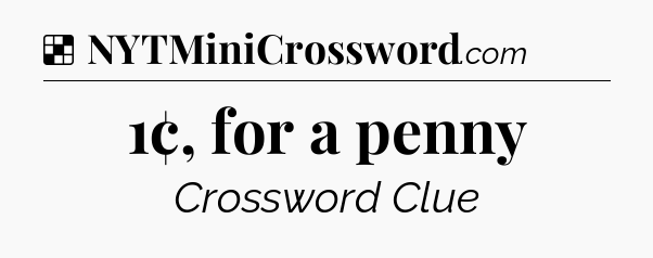 Solution: 1¢, for a penny - NYT Crossword
