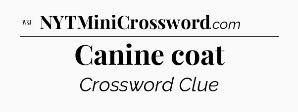 Canine coat - WSJ Crossword