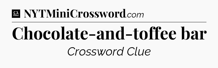 Chocolate-and-toffee bar - LA Times Crossword