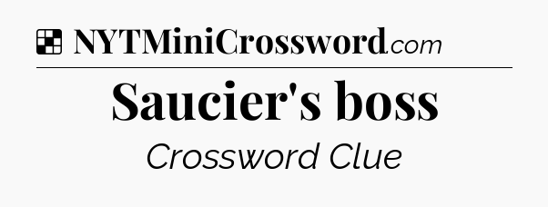 Solution: Saucier's boss - NYT Crossword